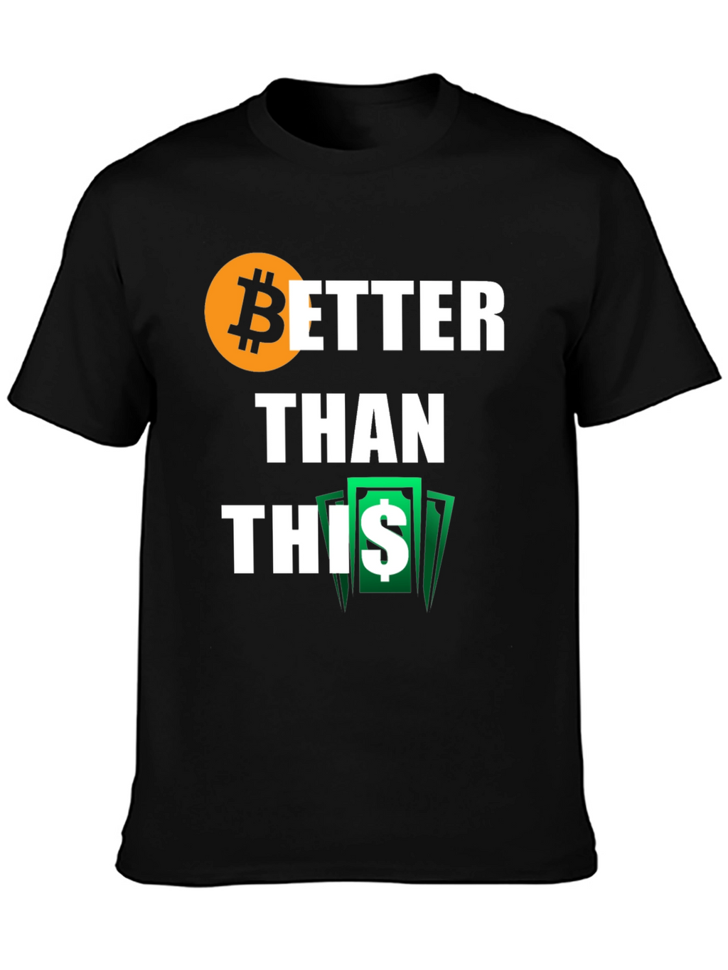Bitcoin Better Than This Black T-Shirt