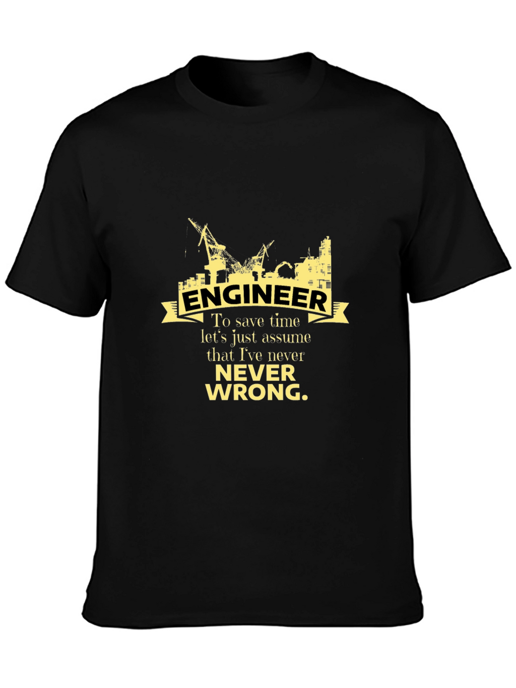 Engineer Never Wrong Graphic T-Shirt