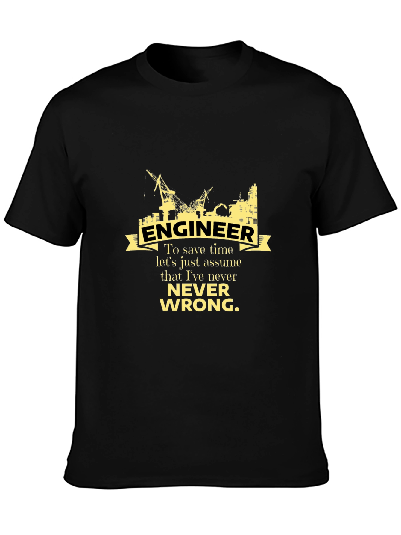 Engineer Never Wrong Graphic T-Shirt