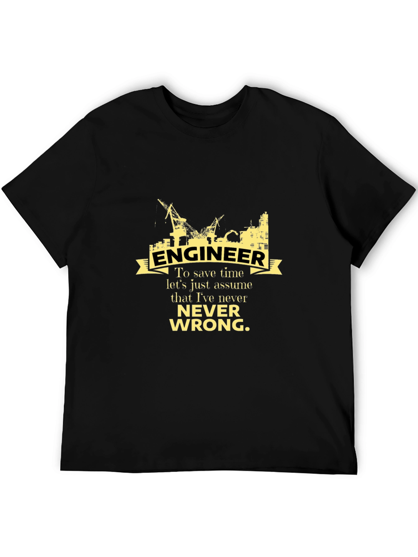 Engineer Never Wrong Graphic T-Shirt