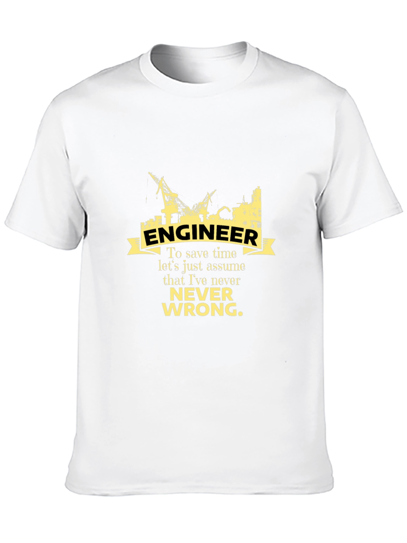 Engineer Never Wrong Graphic T-Shirt