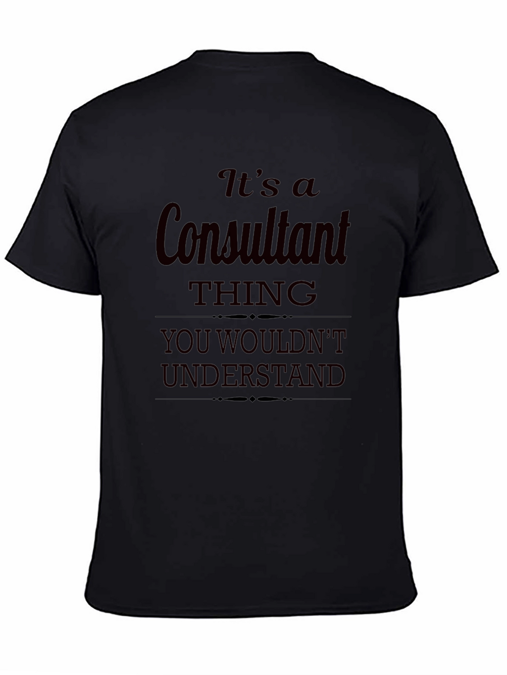 Consultant Thing T-Shirt - You Wouldnt Understand
