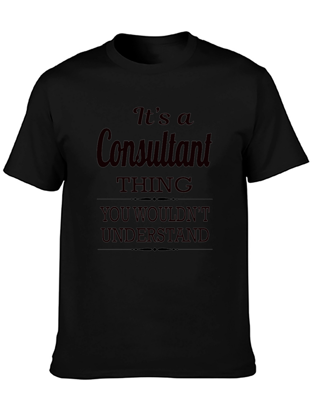 Consultant Thing T-Shirt - You Wouldnt Understand