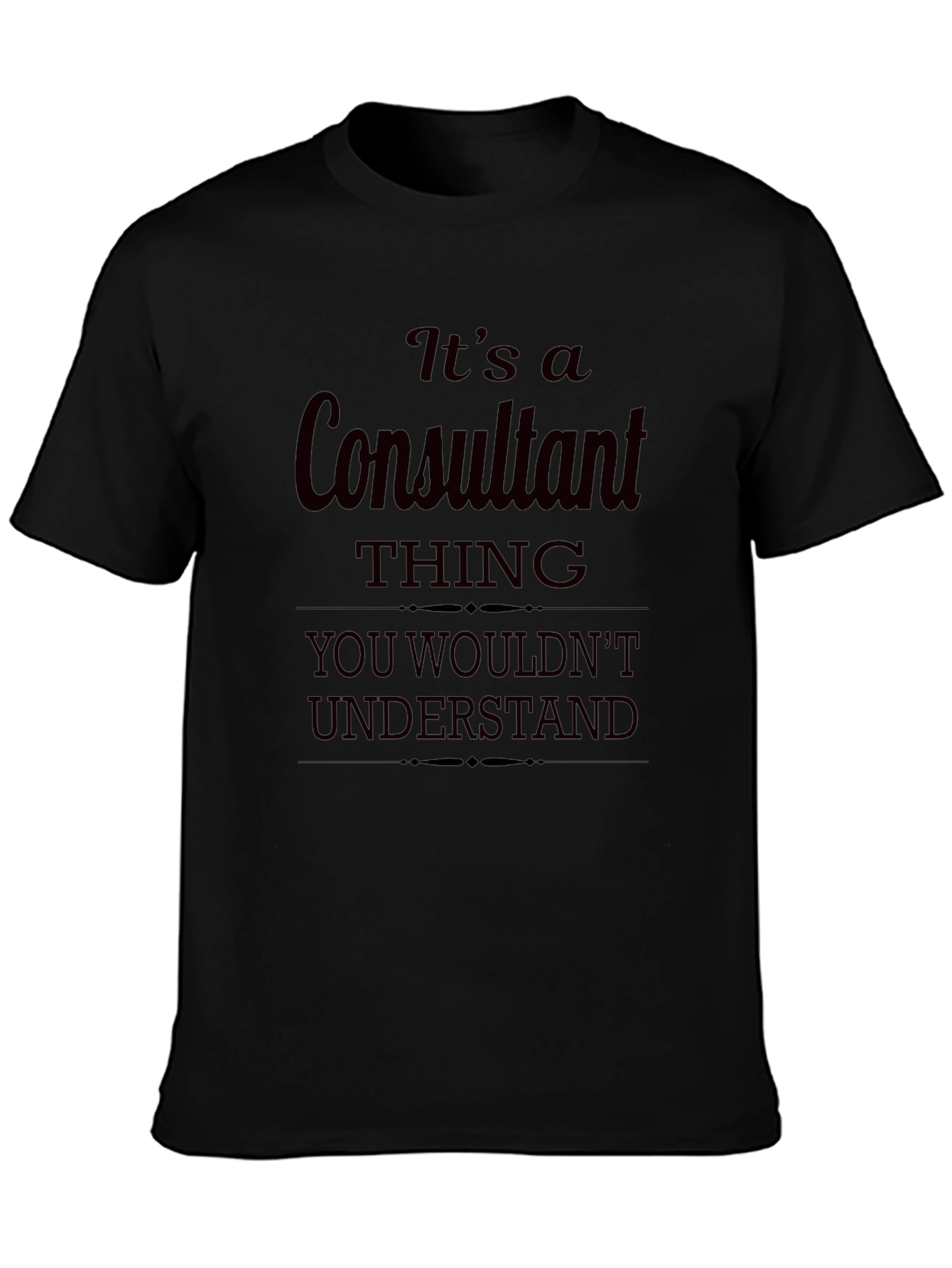 Consultant Thing T-Shirt - You Wouldnt Understand