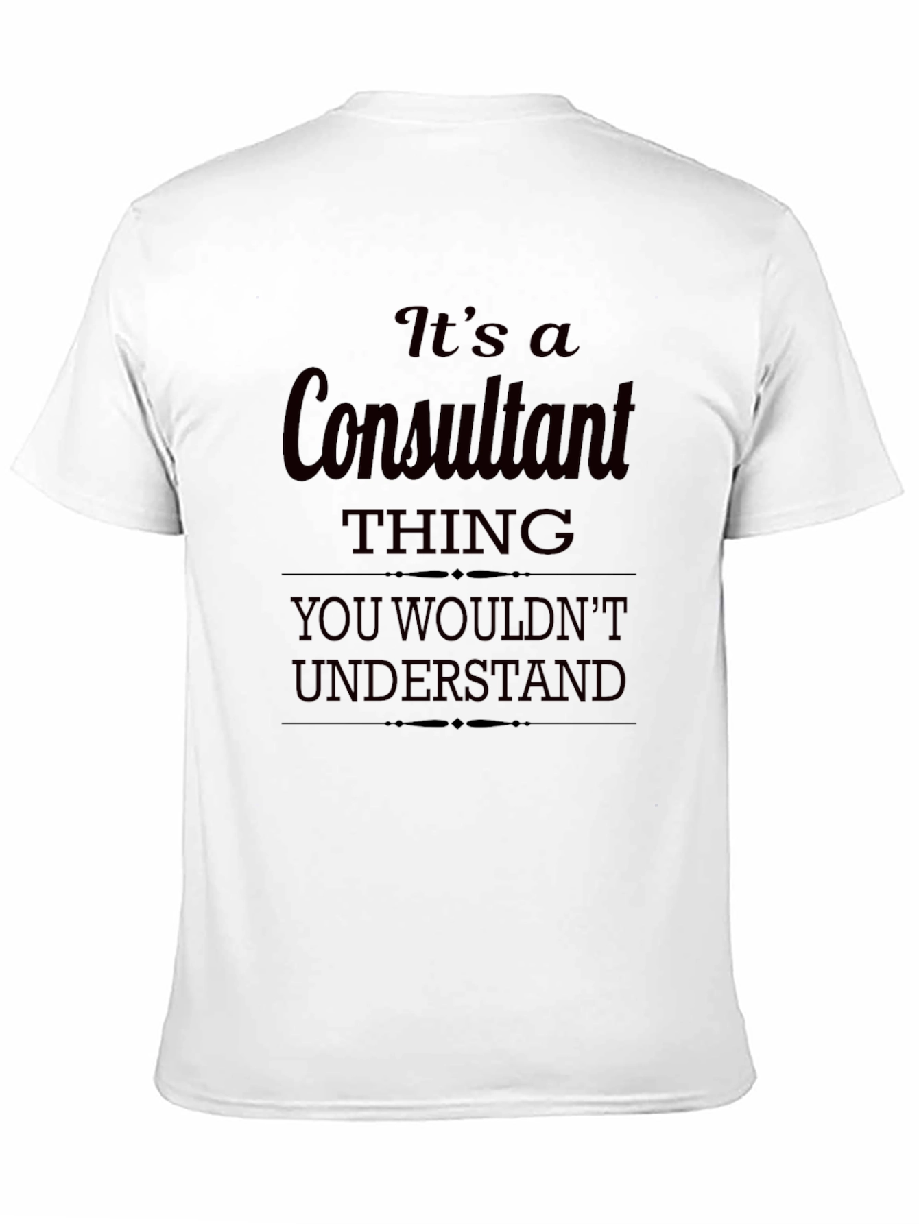 Consultant Thing T-Shirt - You Wouldnt Understand