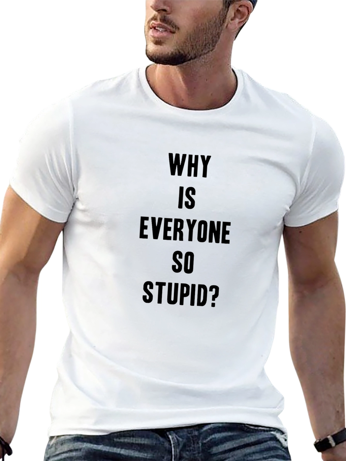 Why Is Everyone So Stupid? Graphic Tee