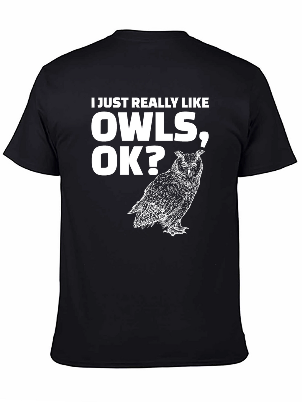 I Just Really Like Owls OK? T-Shirt