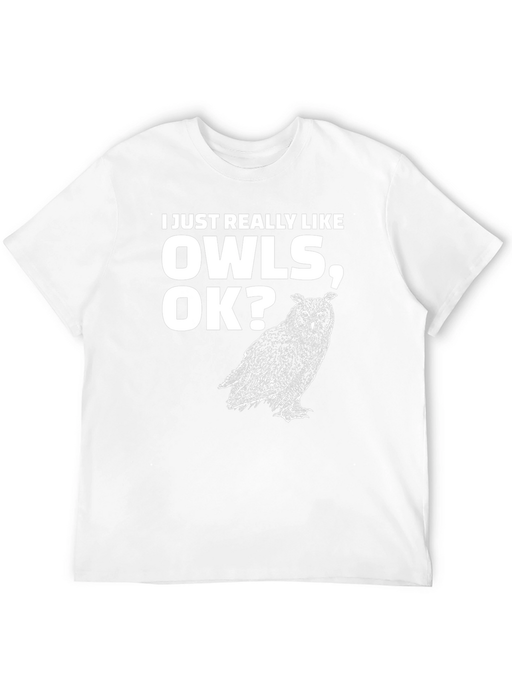 I Just Really Like Owls OK? T-Shirt