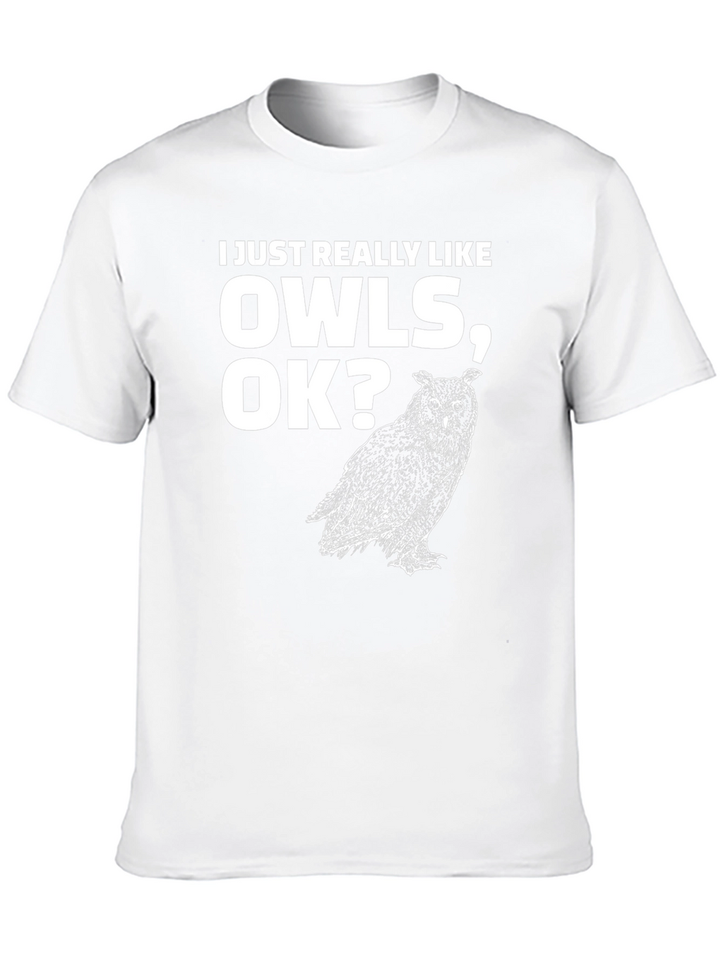 I Just Really Like Owls OK? T-Shirt