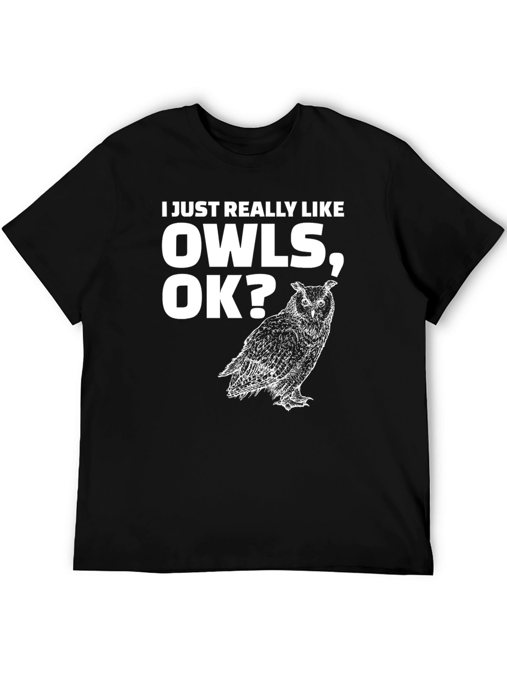 I Just Really Like Owls OK? T-Shirt
