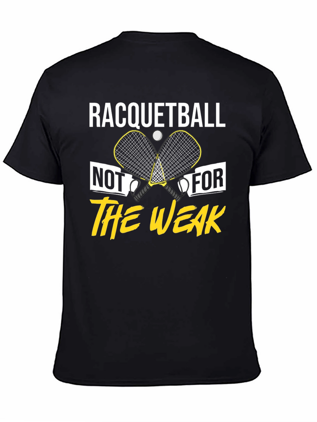 Racquetball Not For The Weak T-Shirt