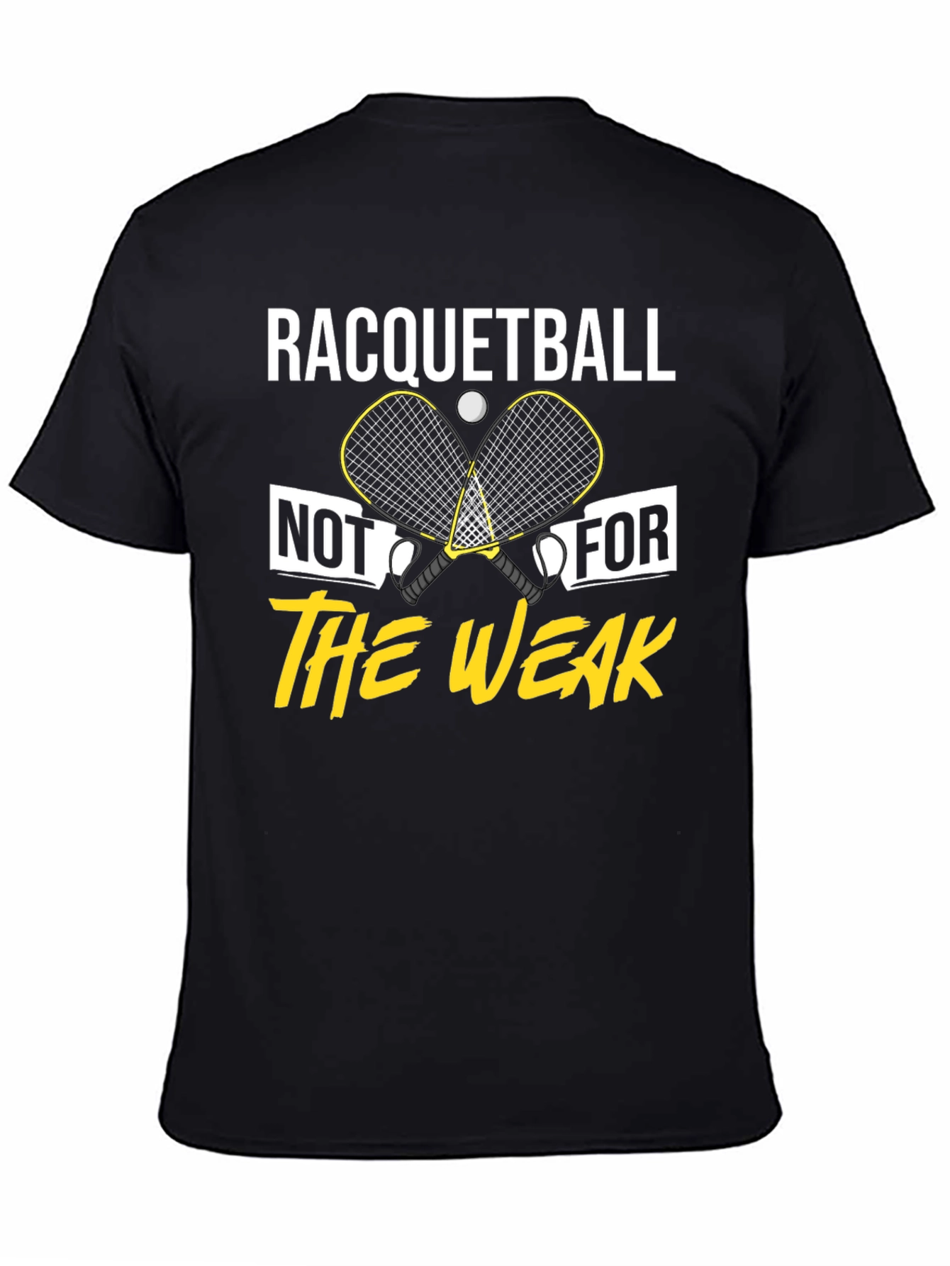 Racquetball Not For The Weak T-Shirt