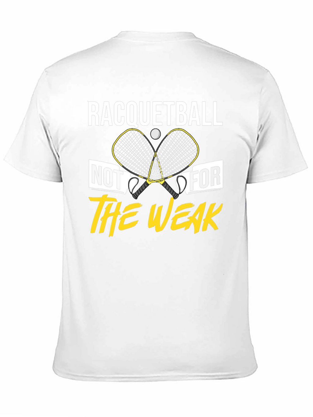 Racquetball Not For The Weak T-Shirt