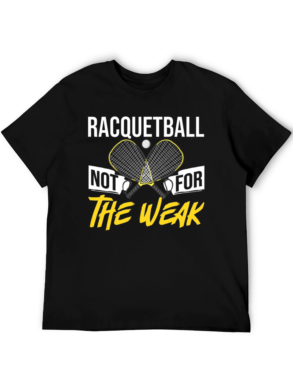 Racquetball Not For The Weak T-Shirt