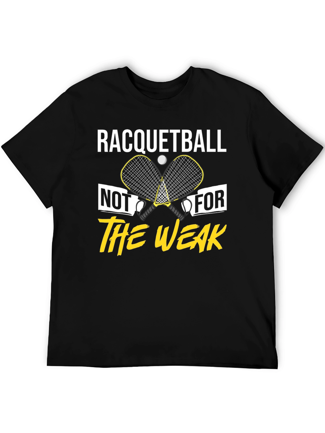 Racquetball Not For The Weak T-Shirt