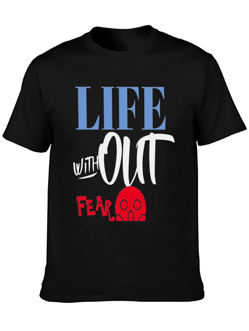 Life Without Fear Graphic T-Shirt