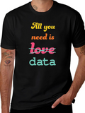 All You Need is Data T-Shirt