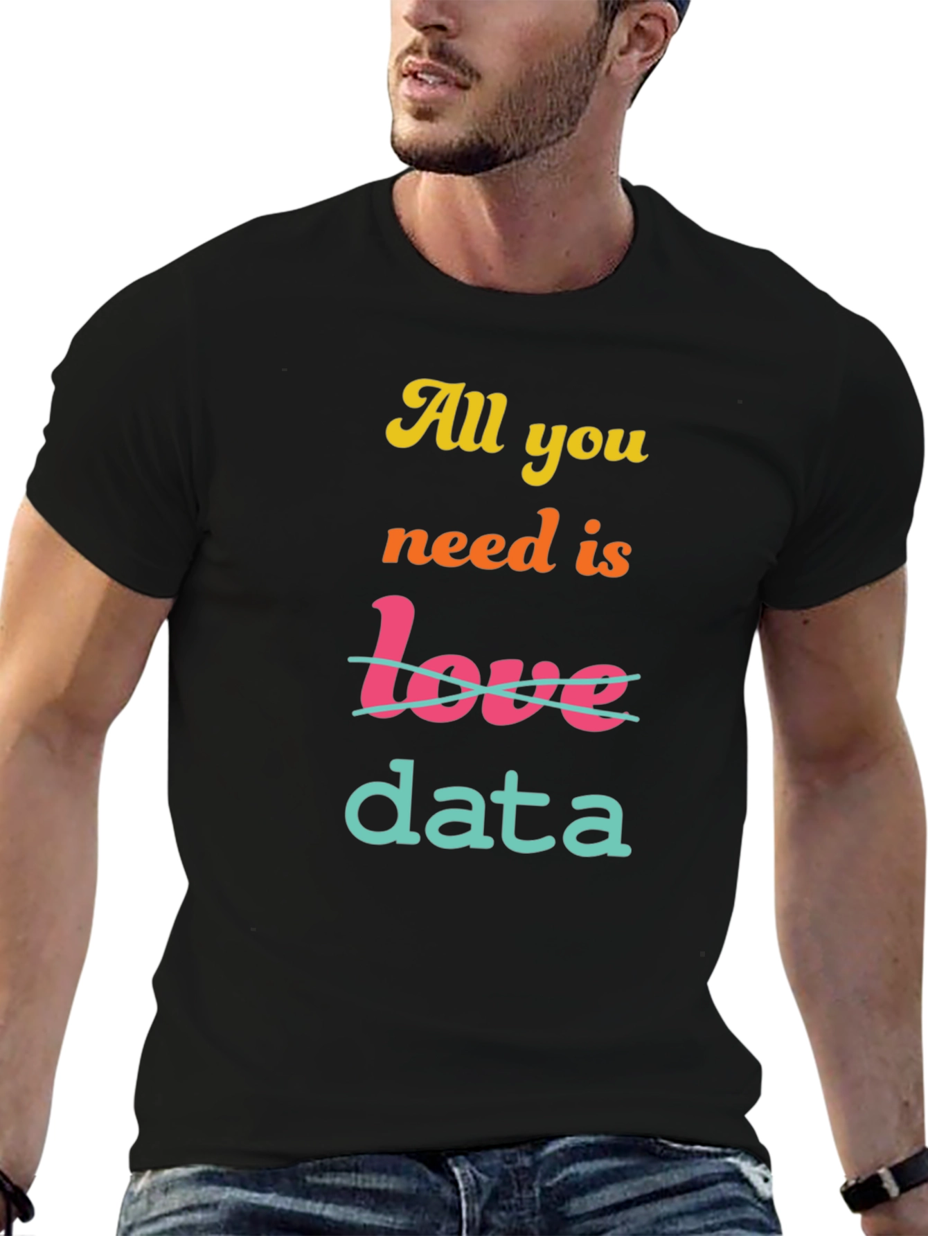All You Need is Data T-Shirt
