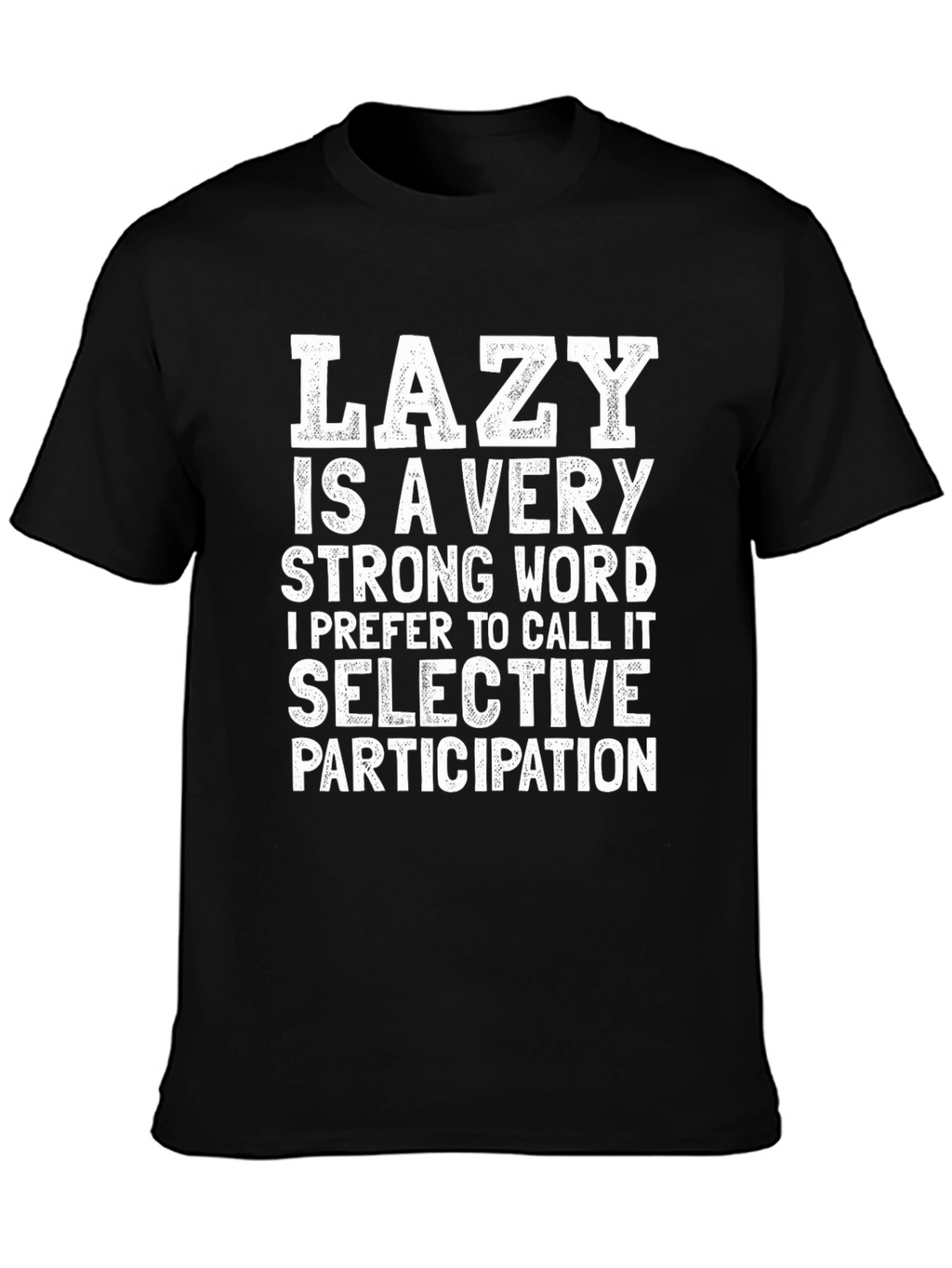 Lazy? Funny Graphic T-Shirt - Selective Participation Tee