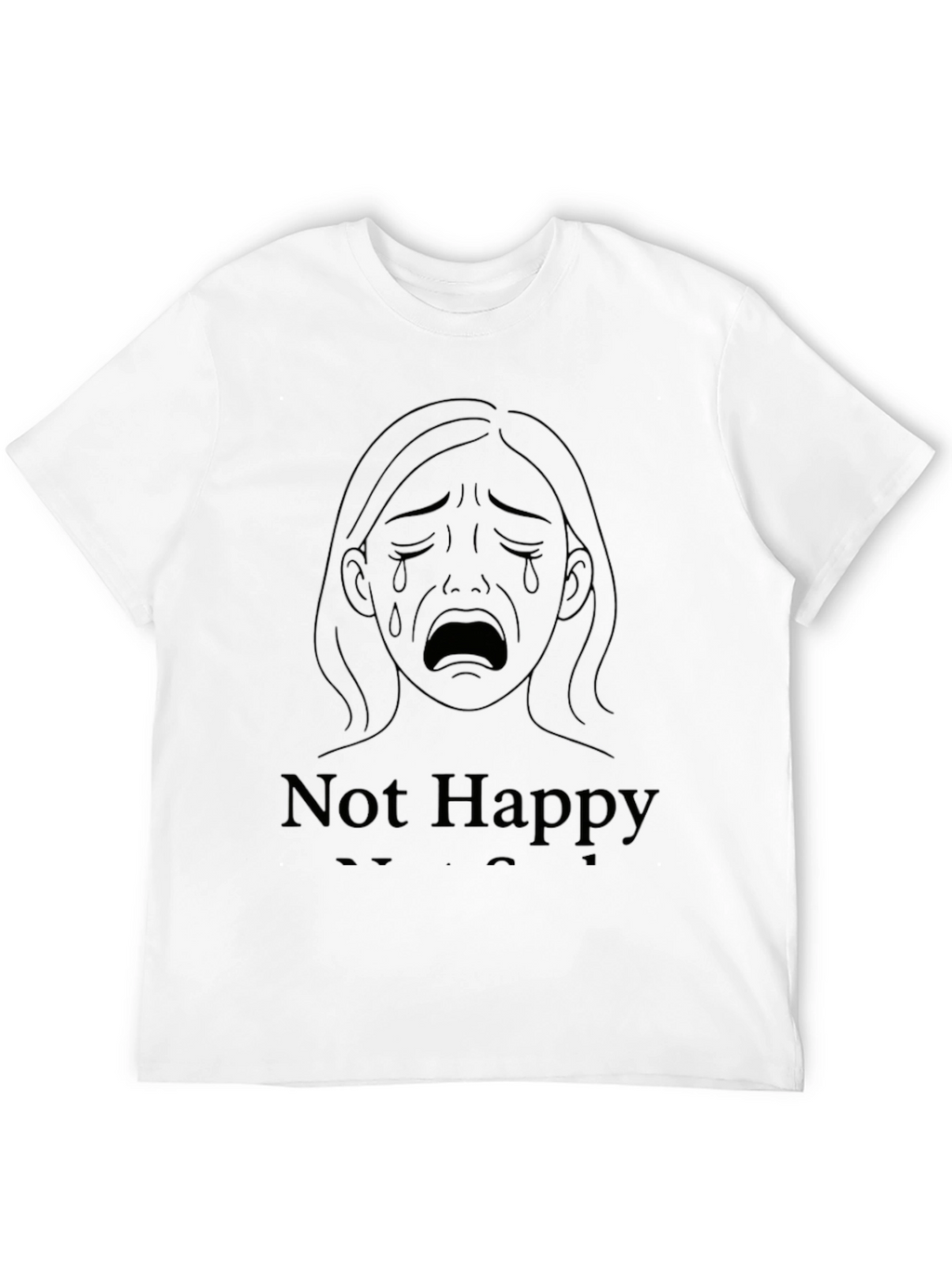 Sad Graphic Tee - Not Happy T-Shirt