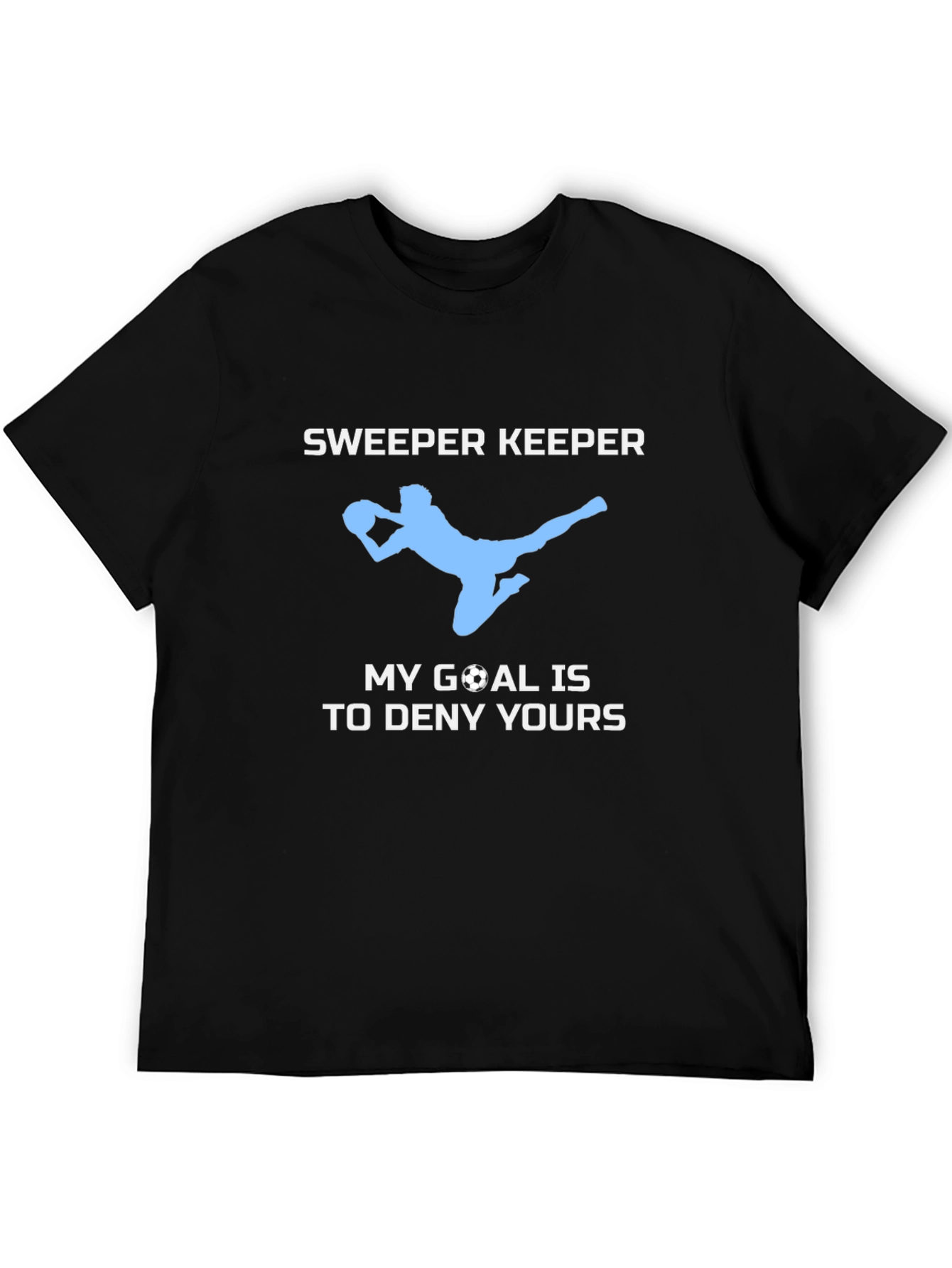Sweeper Keeper Soccer T-Shirt - Deny Your Goal!