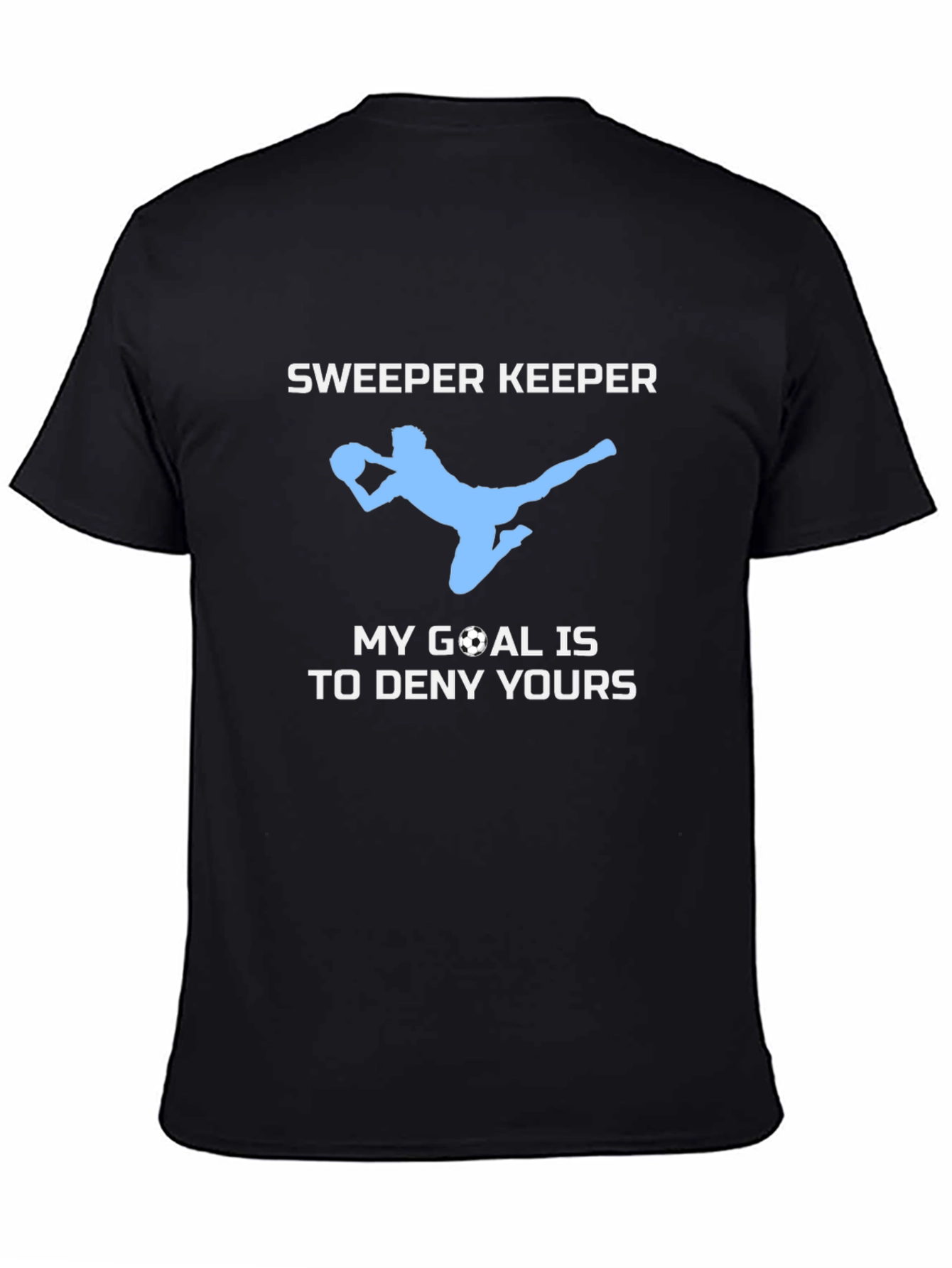 Sweeper Keeper Soccer T-Shirt - Deny Your Goal!