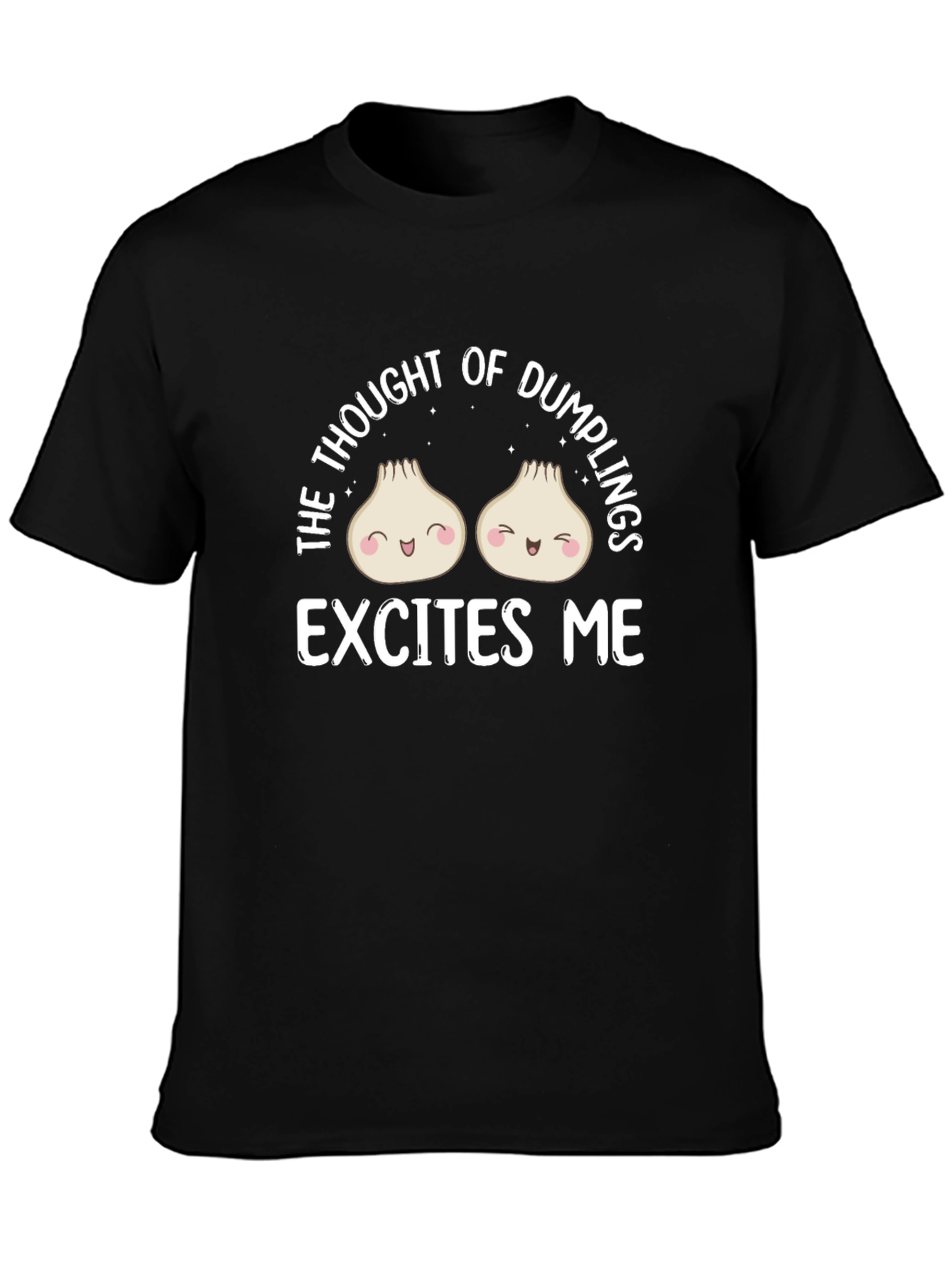 Dumpling Lover T-Shirt - The Thought of Dumplings Excites Me