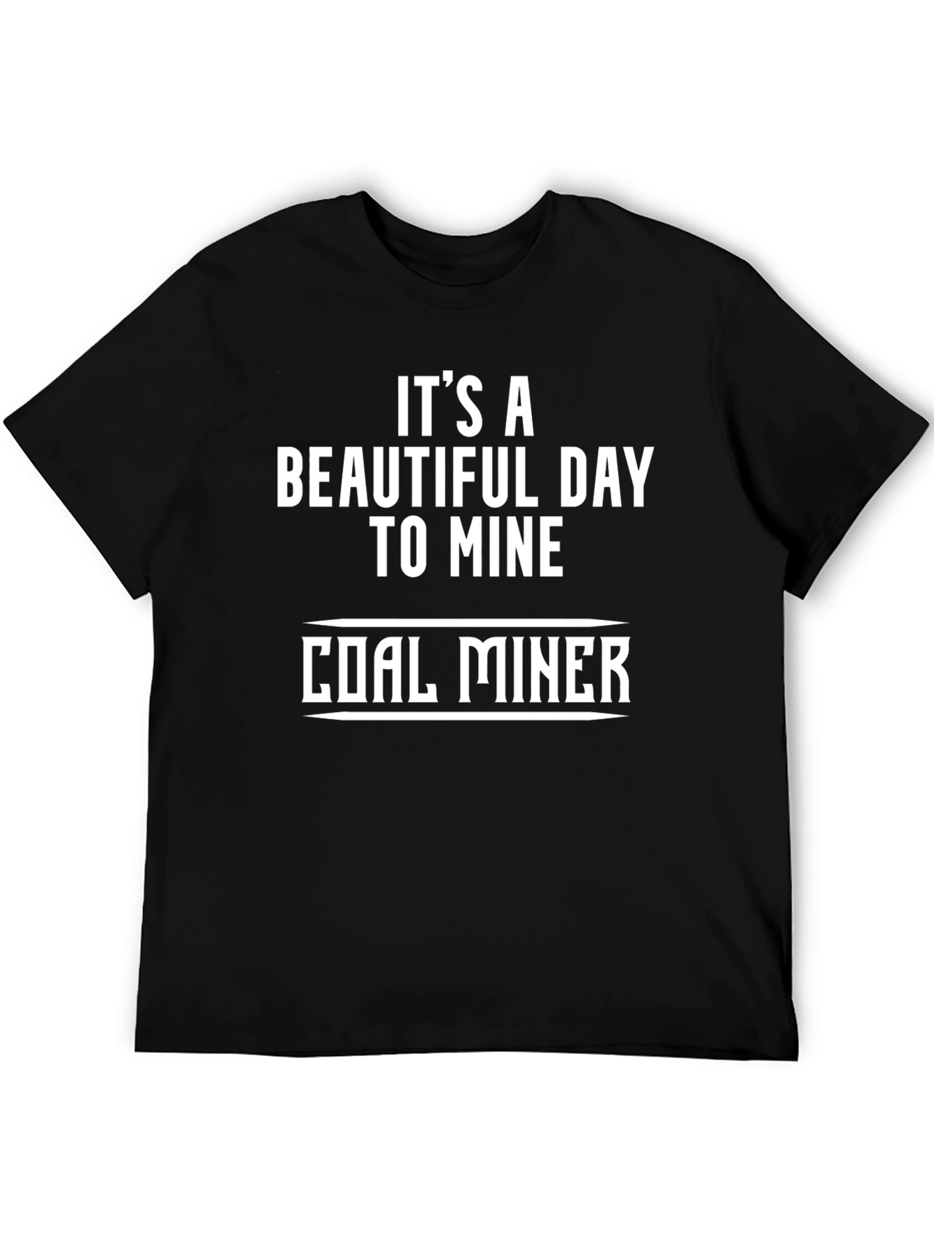 Coal Miner T-Shirt - Its a Beautiful Day