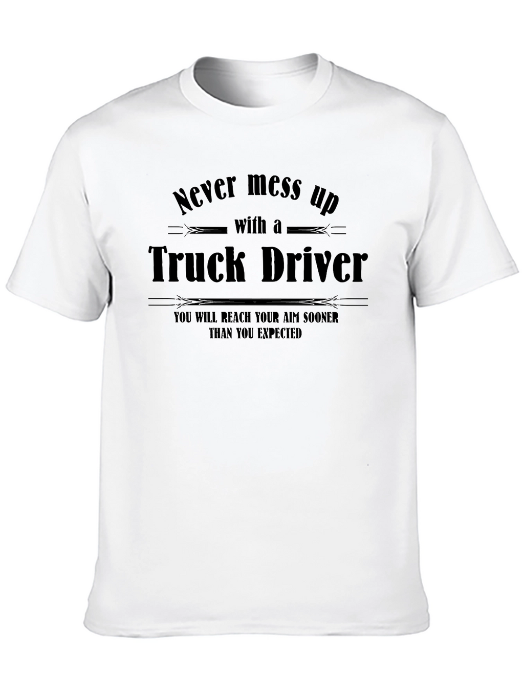 Truck Driver T-Shirt: Never Mess Up