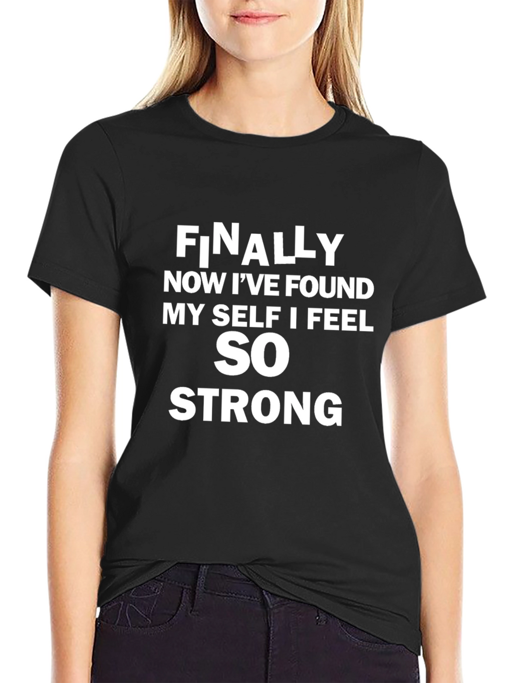 Inspirational T-Shirt: Finally Now I Feel Strong