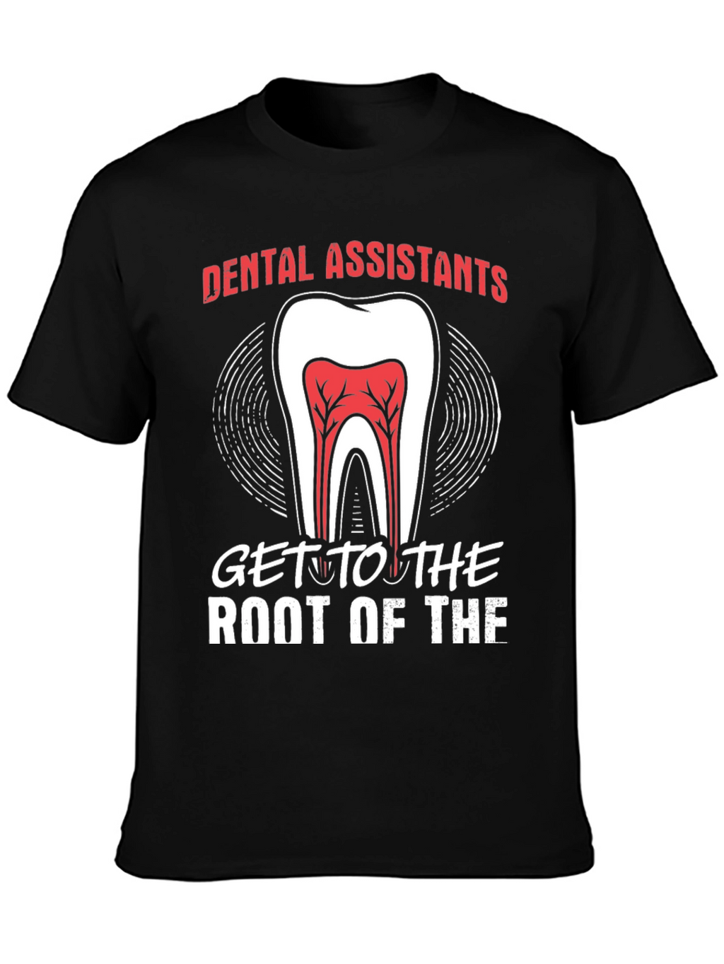Dental Assistant Root Of The T-Shirt