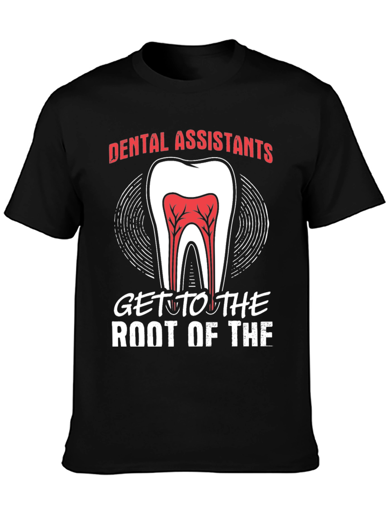 Dental Assistant Root Of The T-Shirt
