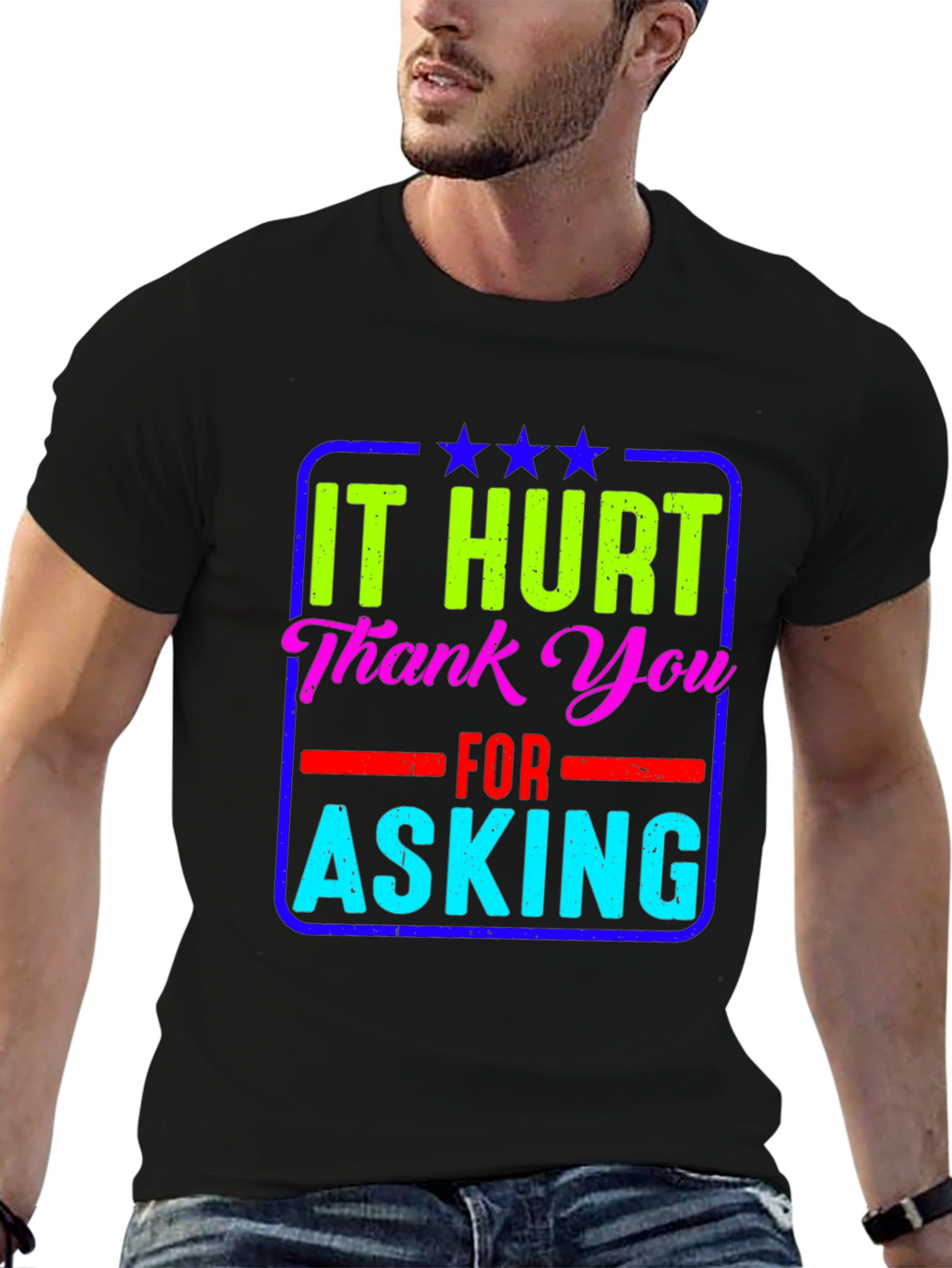 It Hurt Thank You Asking T-Shirt
