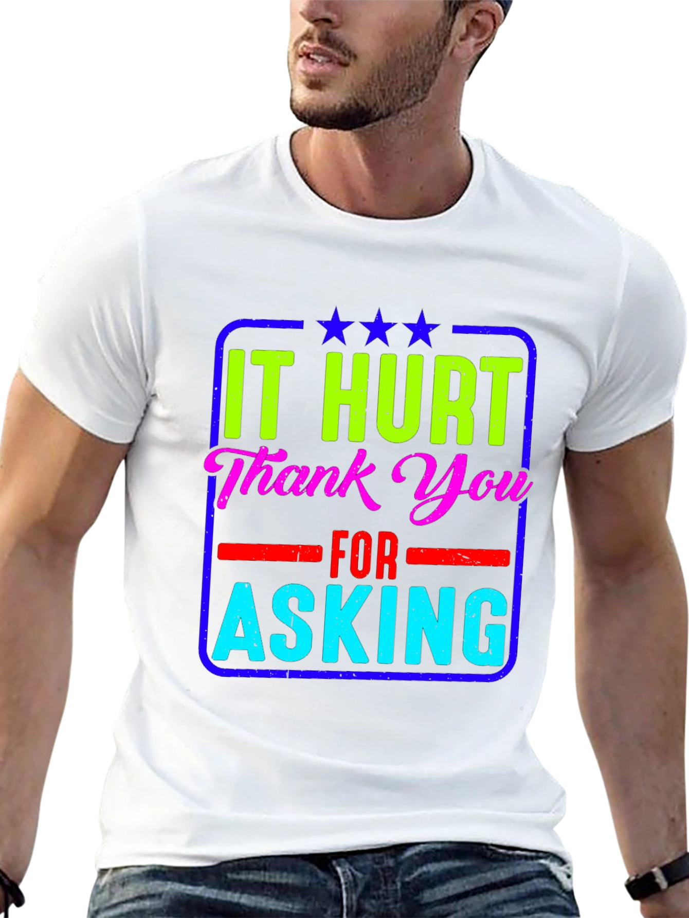 It Hurt Thank You Asking T-Shirt