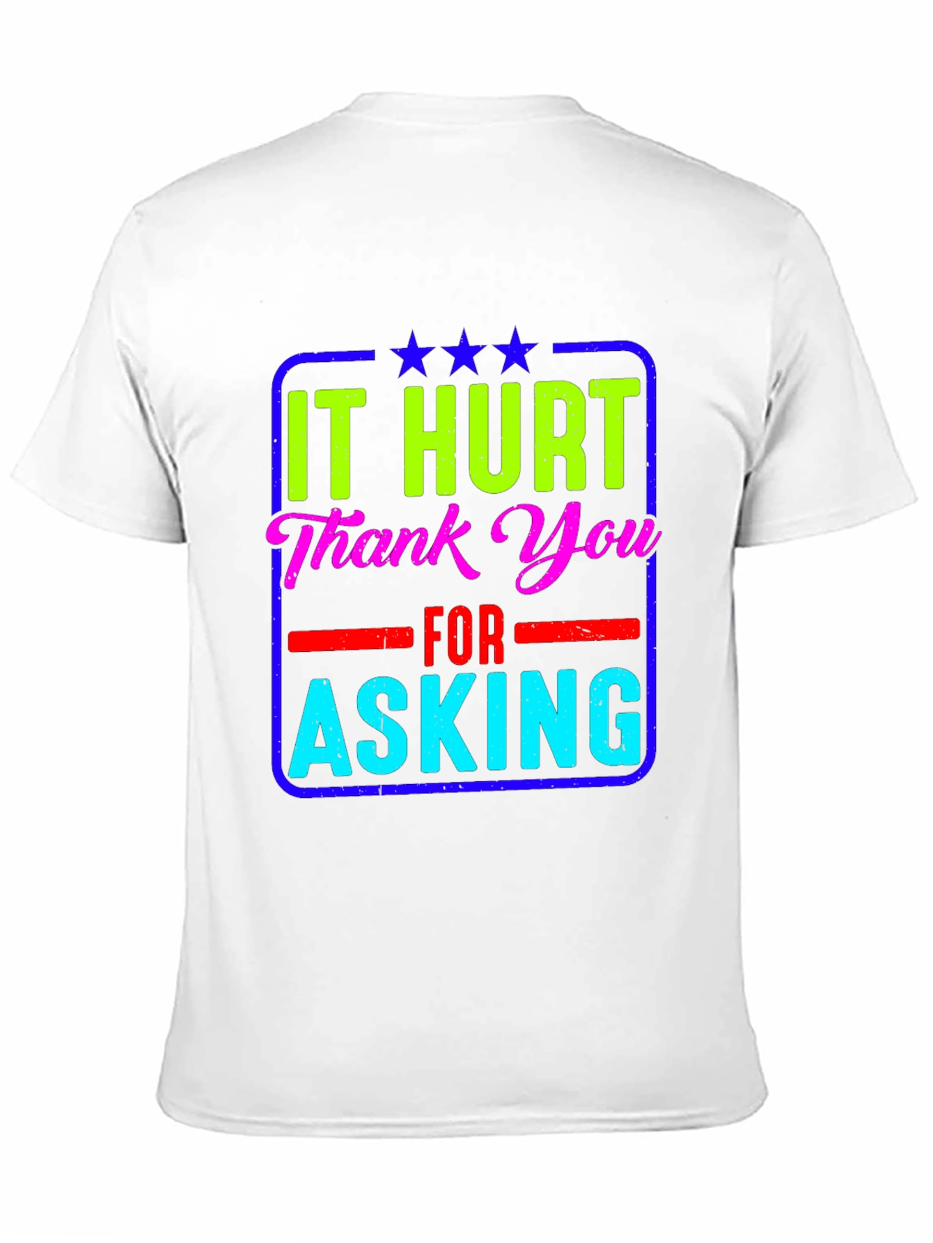 It Hurt Thank You Asking T-Shirt