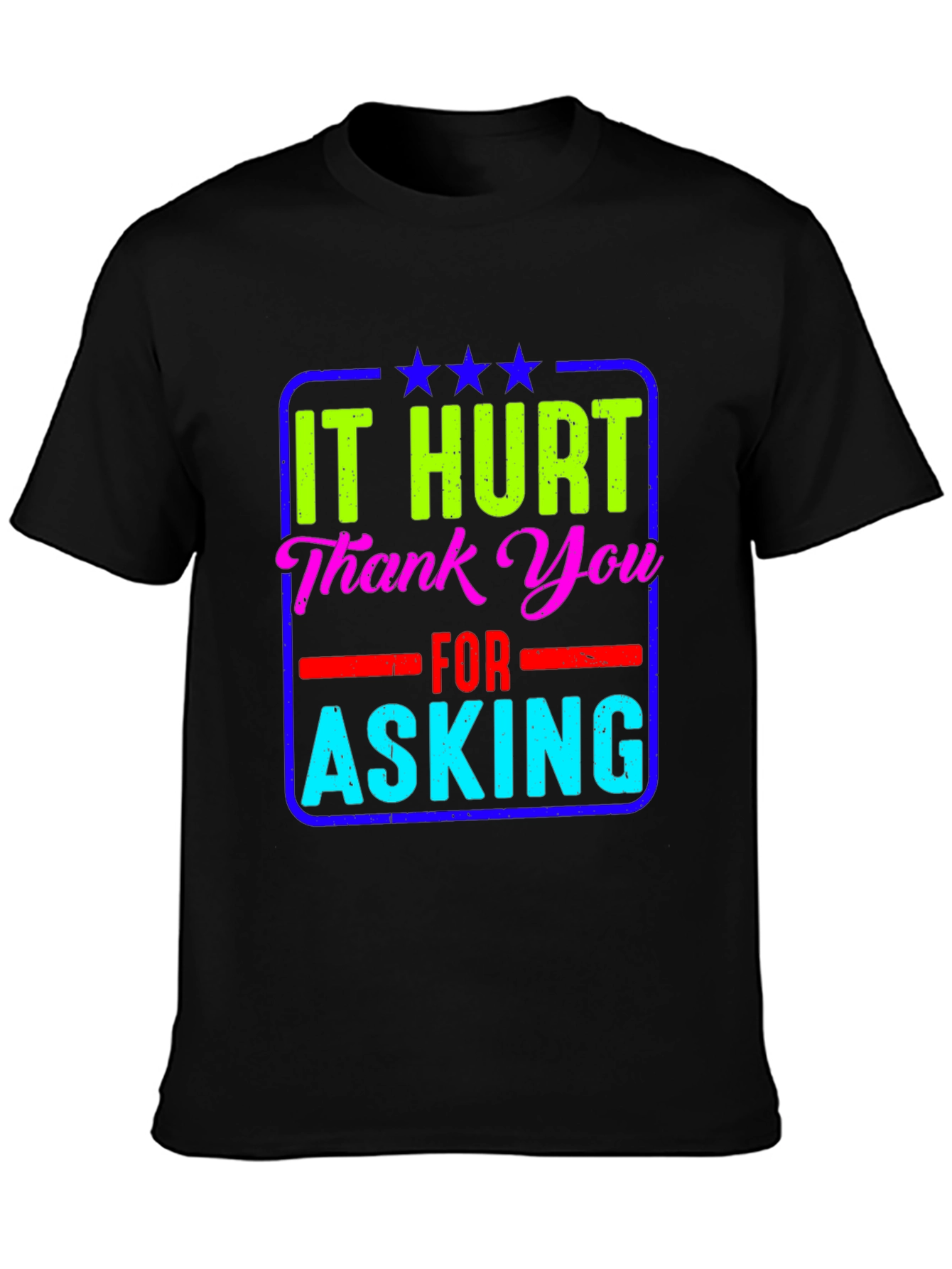 It Hurt Thank You Asking T-Shirt