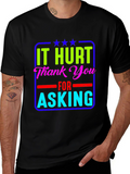 It Hurt Thank You Asking T-Shirt