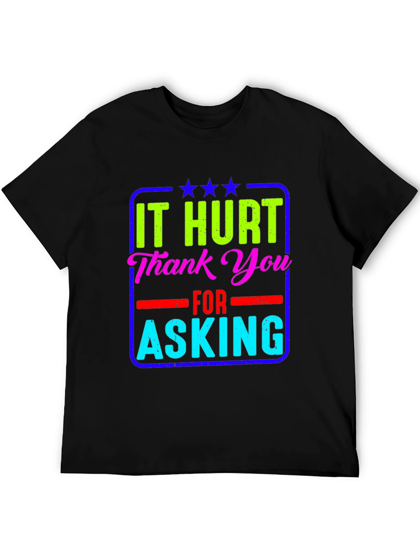 It Hurt Thank You Asking T-Shirt