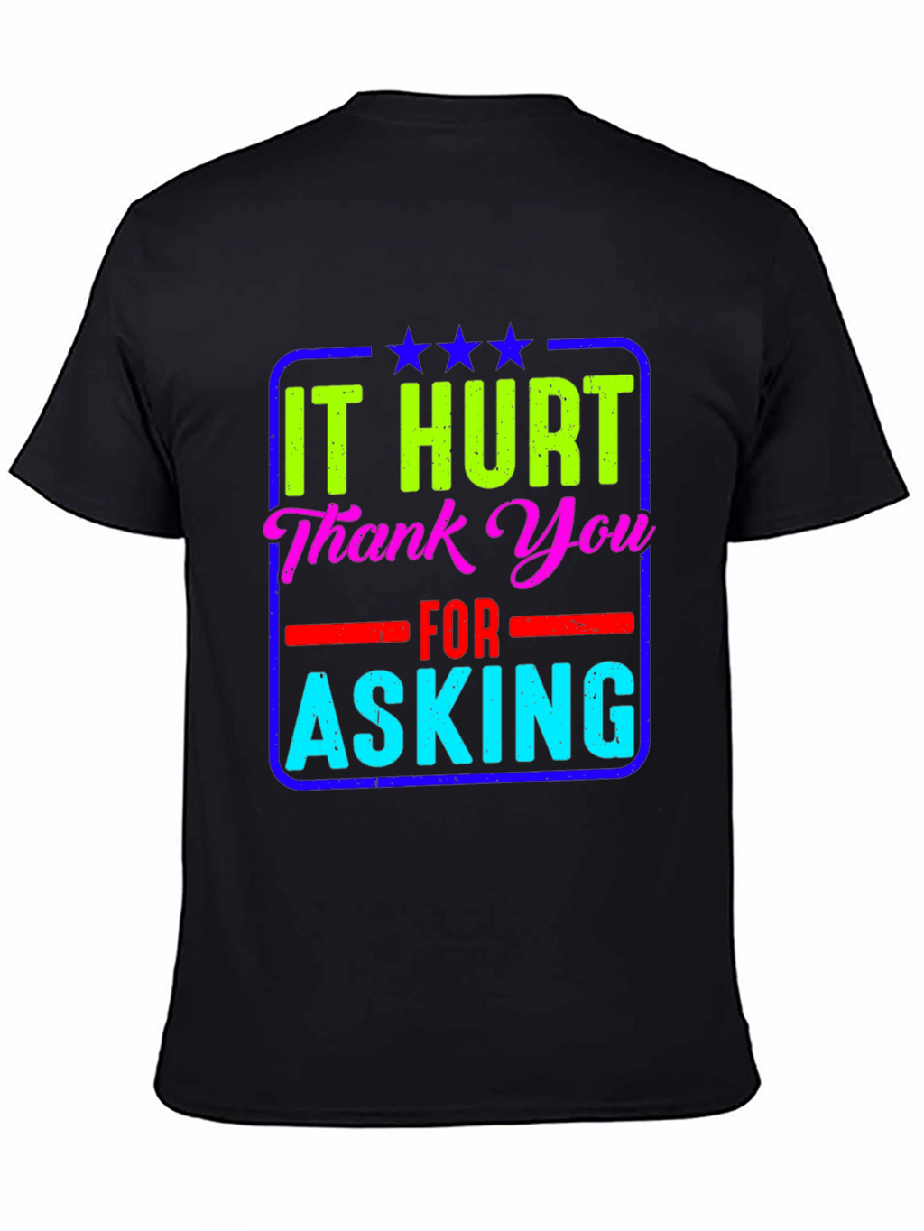 It Hurt Thank You Asking T-Shirt