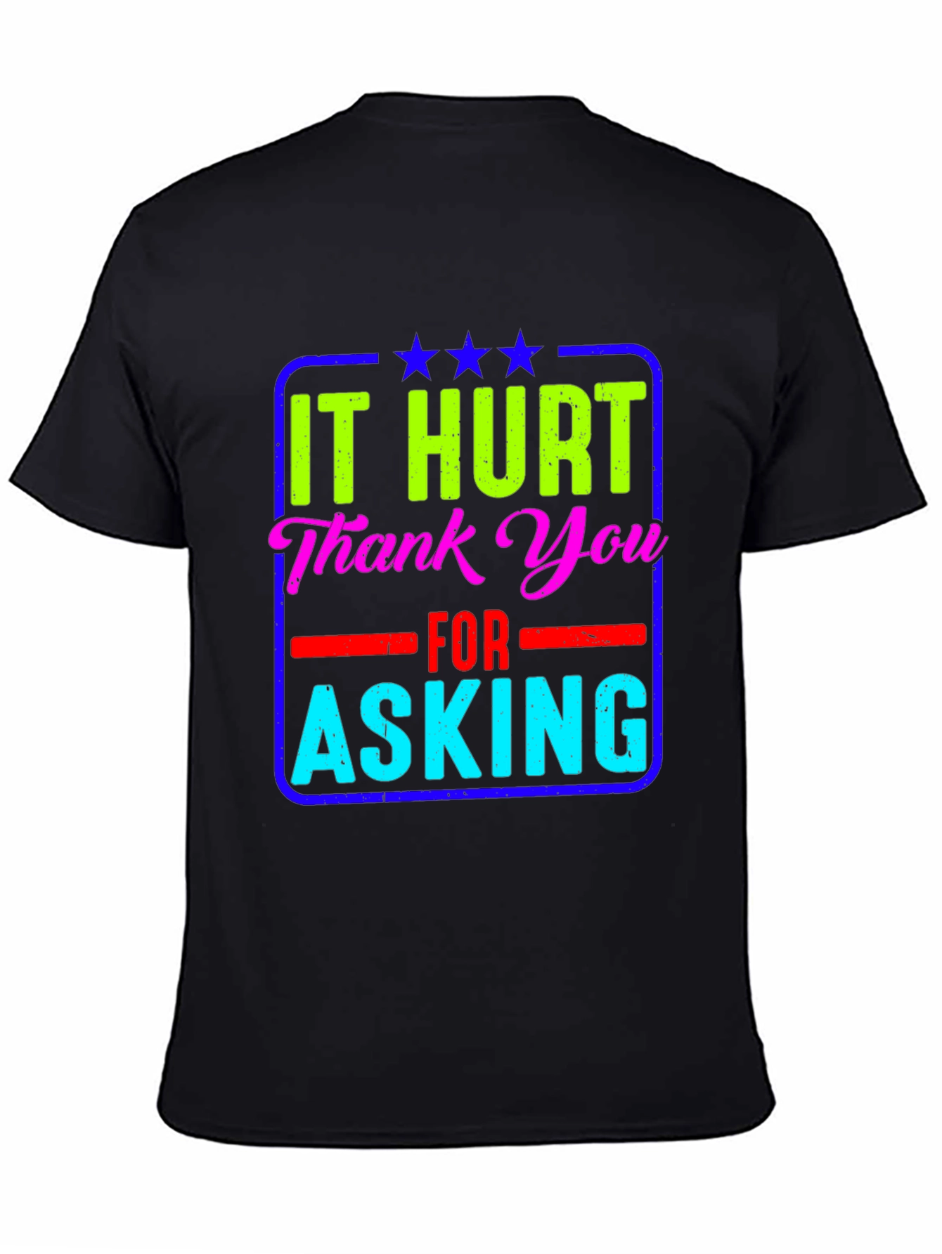 It Hurt Thank You Asking T-Shirt