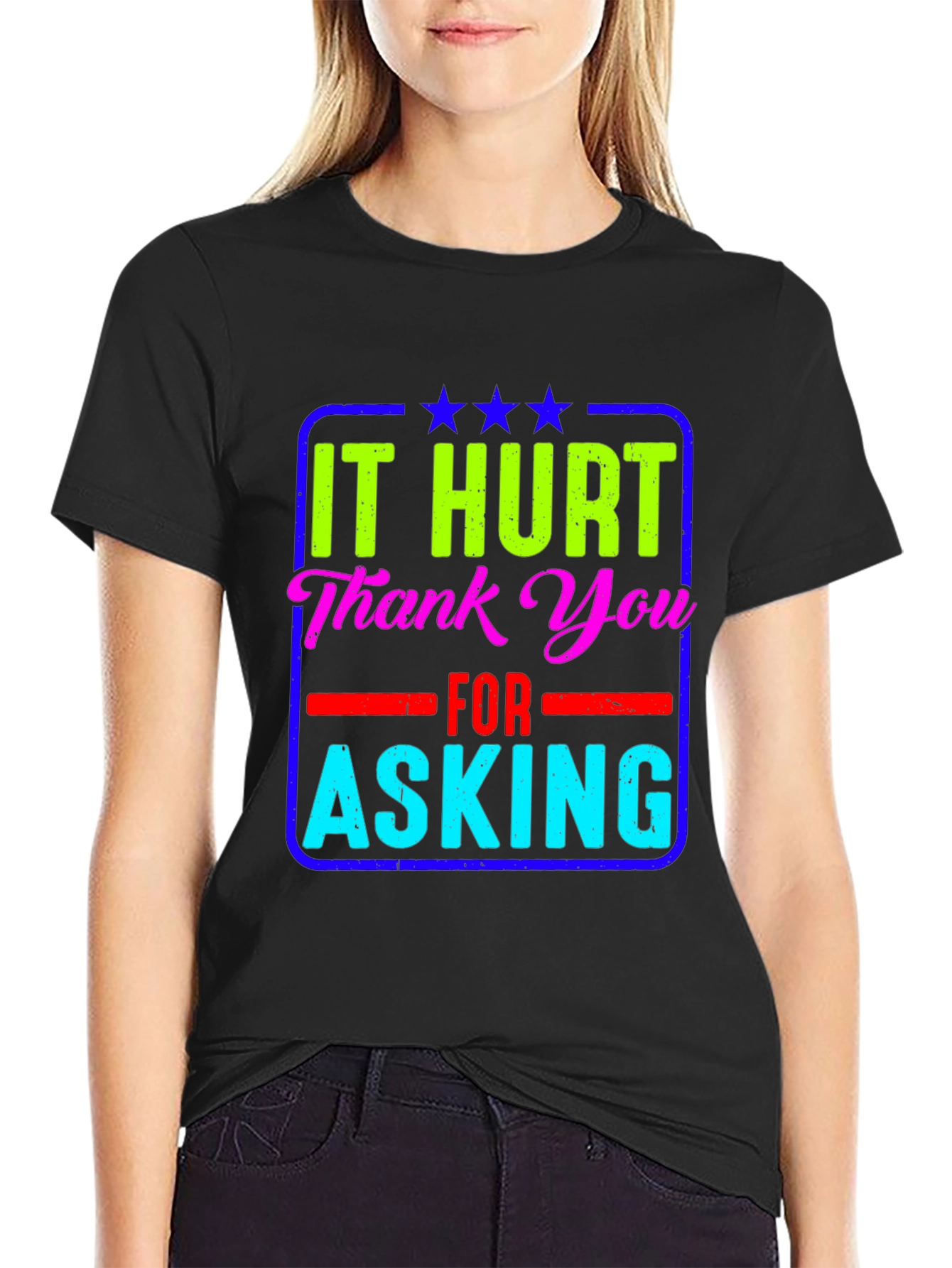 It Hurt Thank You Asking T-Shirt