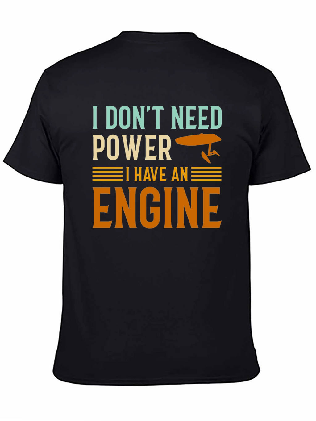I Dont Need Power I Have An Engine T-Shirt