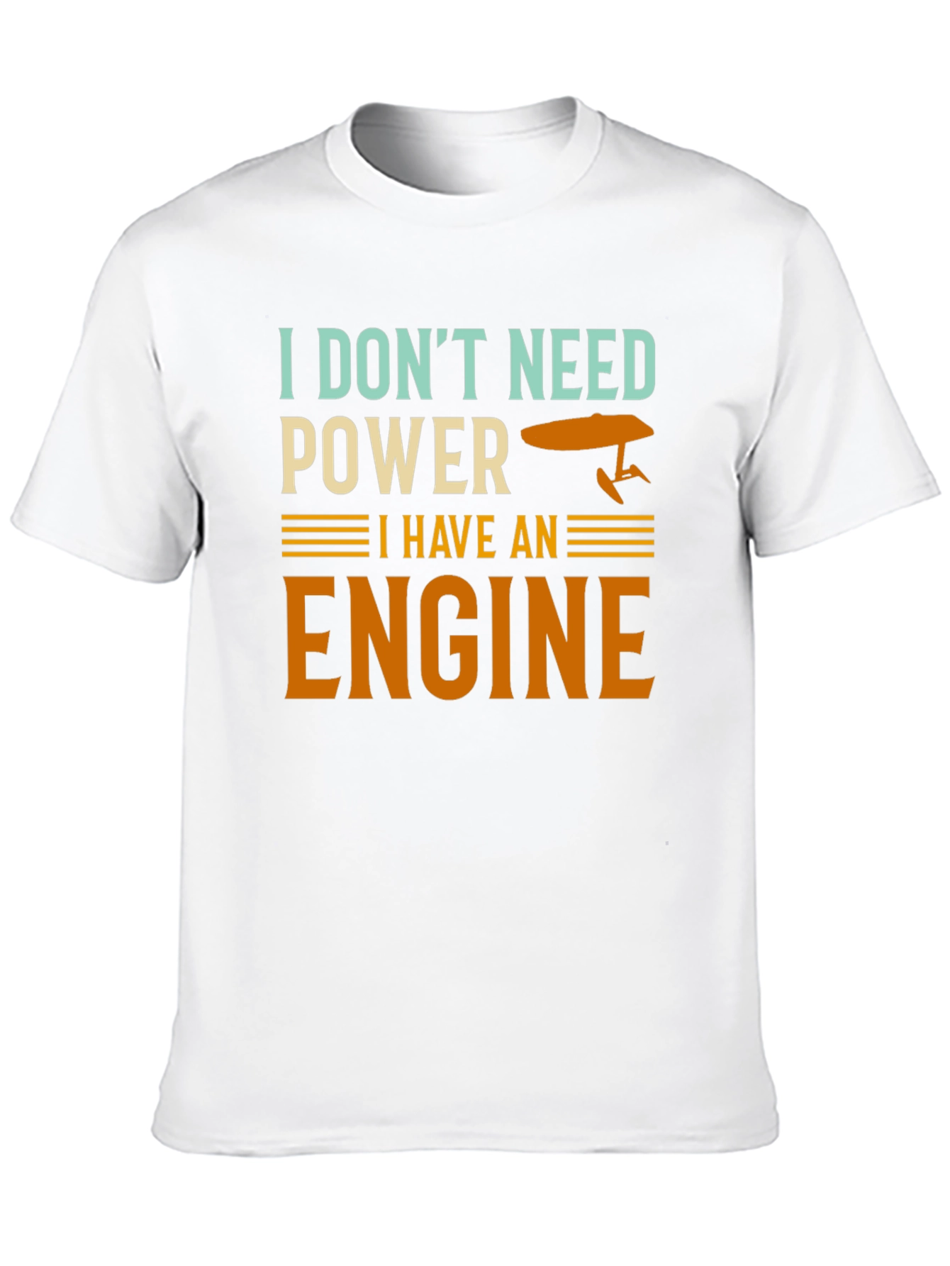 I Dont Need Power I Have An Engine T-Shirt