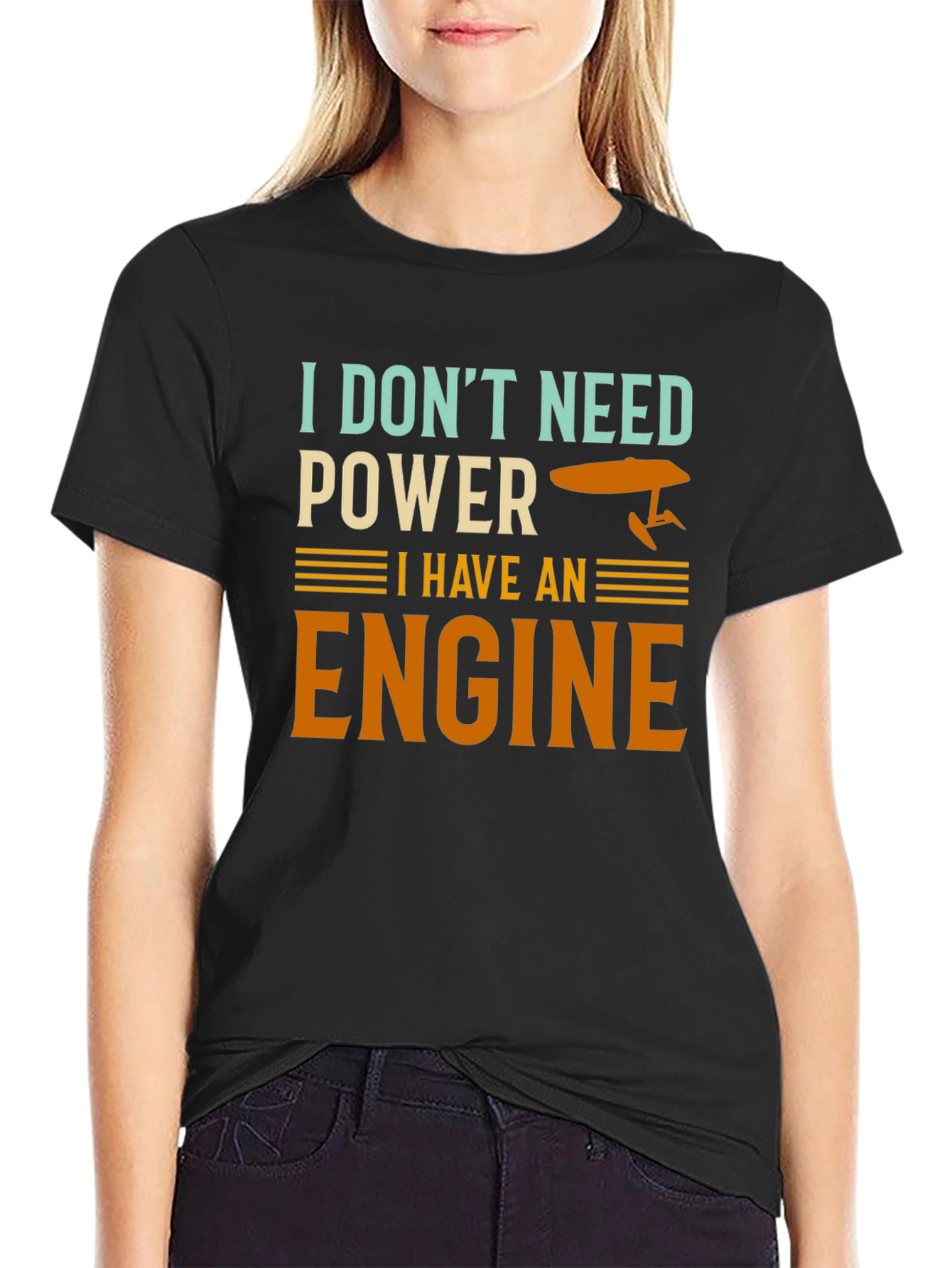 I Dont Need Power I Have An Engine T-Shirt