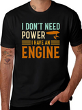 I Dont Need Power I Have An Engine T-Shirt