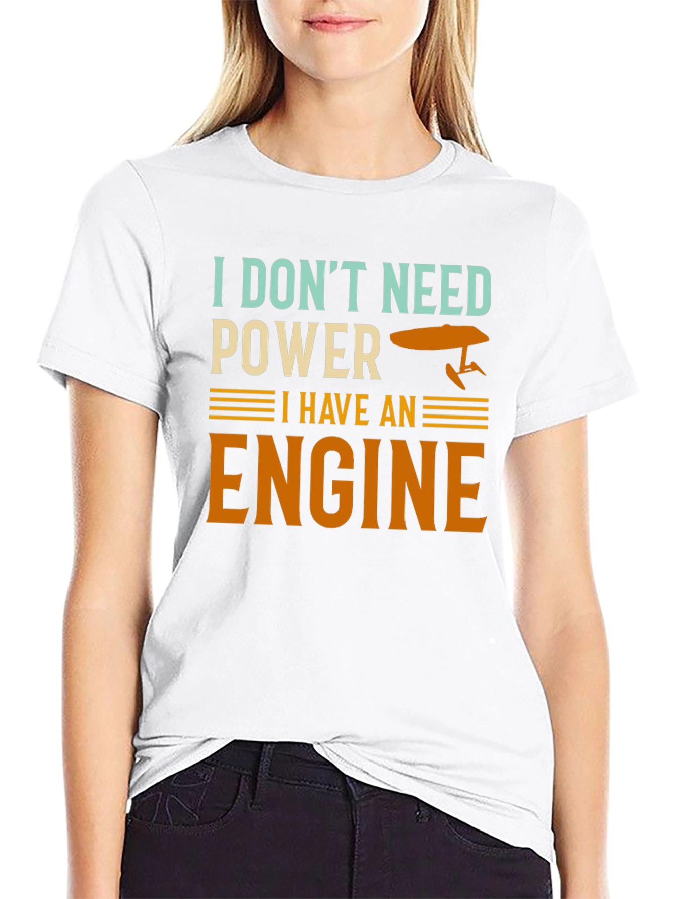 I Dont Need Power I Have An Engine T-Shirt