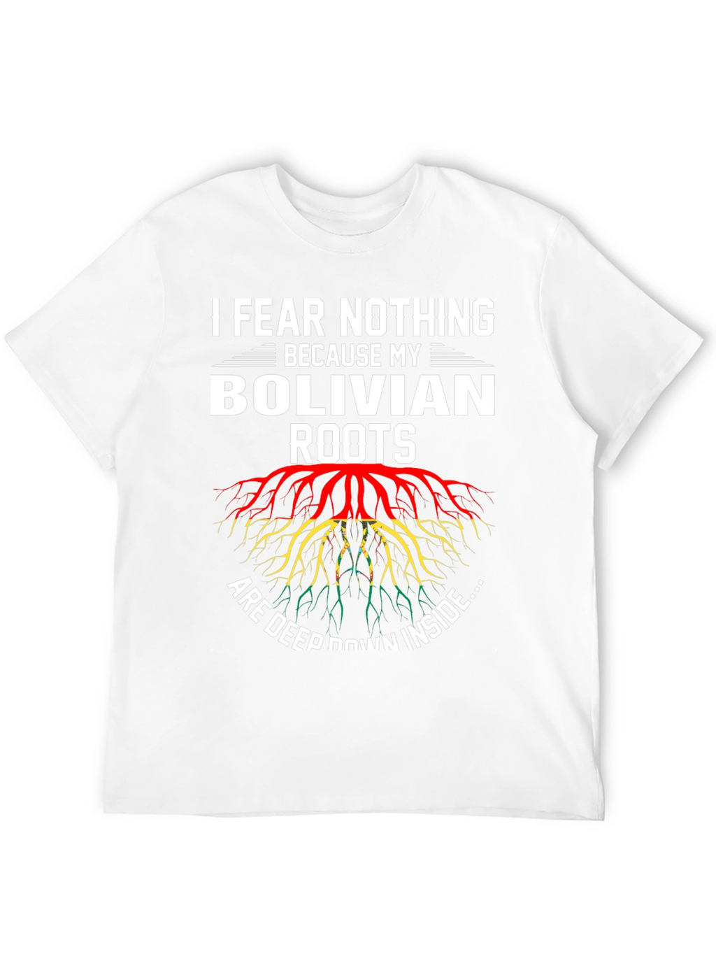Bolivian Roots T-Shirt - I Fear Nothing
