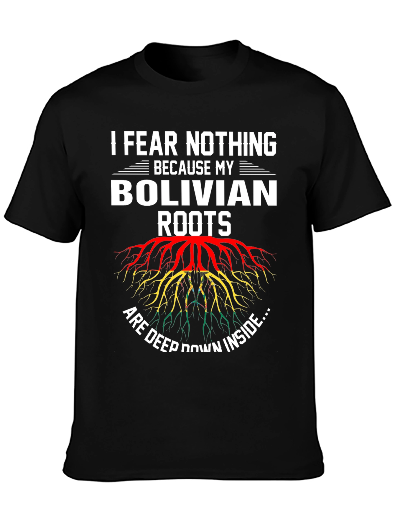 Bolivian Roots T-Shirt - I Fear Nothing
