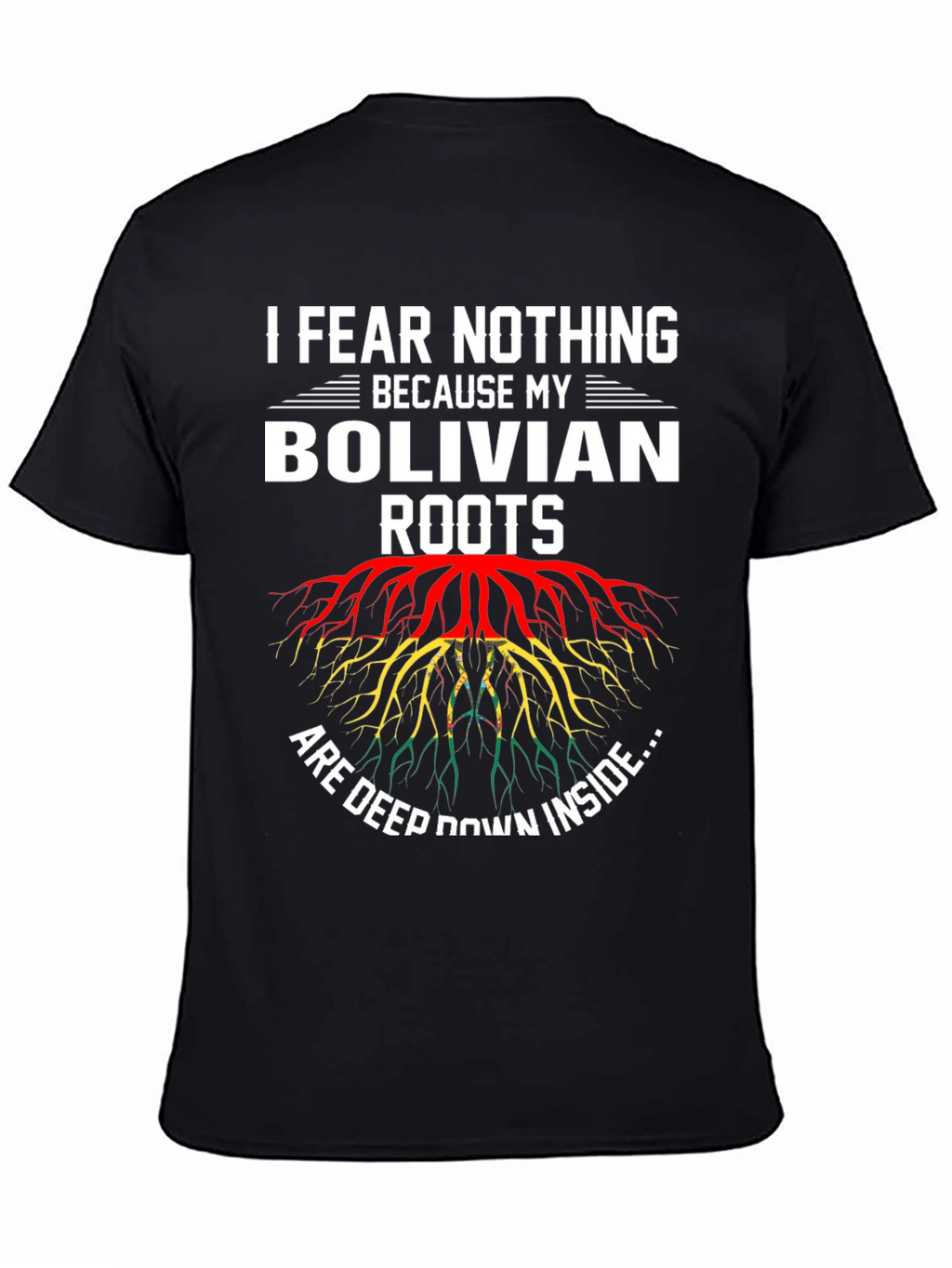 Bolivian Roots T-Shirt - I Fear Nothing