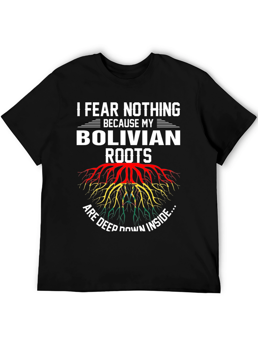 Bolivian Roots T-Shirt - I Fear Nothing